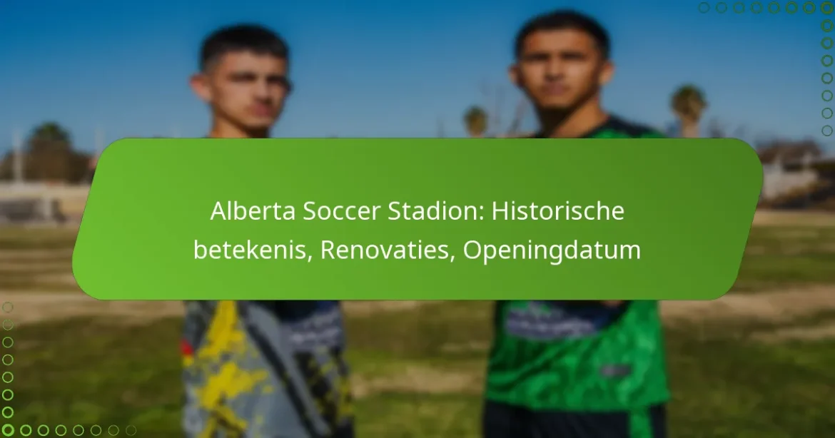 Alberta Soccer Stadion: Historische betekenis, Renovaties, Openingdatum