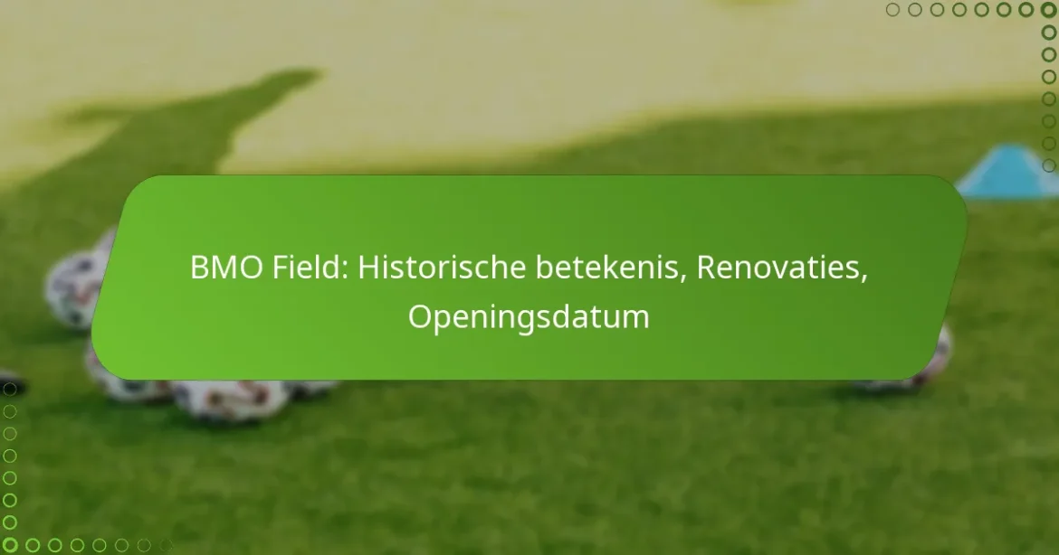 BMO Field: Historische betekenis, Renovaties, Openingsdatum