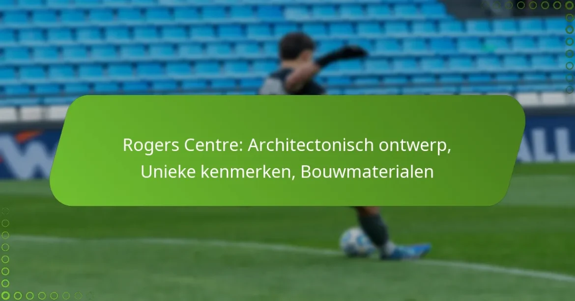 Rogers Centre: Architectonisch ontwerp, Unieke kenmerken, Bouwmaterialen