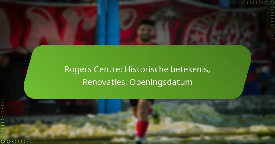 Rogers Centre: Historische betekenis, Renovaties, Openingsdatum