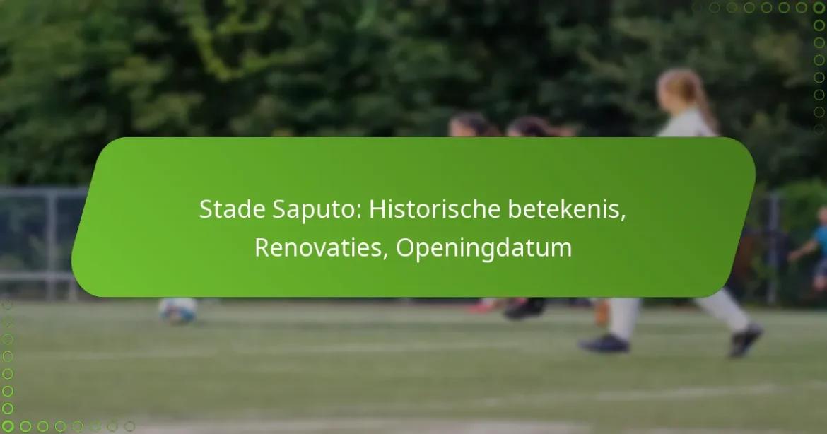 Stade Saputo: Historische betekenis, Renovaties, Openingdatum