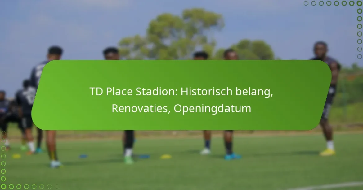 TD Place Stadion: Historisch belang, Renovaties, Openingdatum