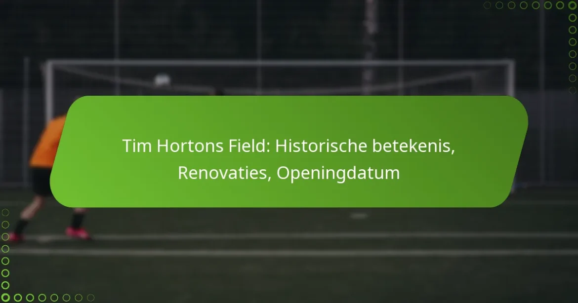 Tim Hortons Field: Historische betekenis, Renovaties, Openingdatum