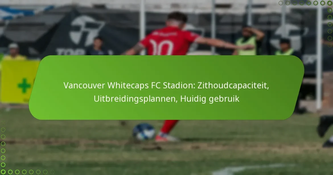 Vancouver Whitecaps FC Stadion: Zithoudcapaciteit, Uitbreidingsplannen, Huidig gebruik
