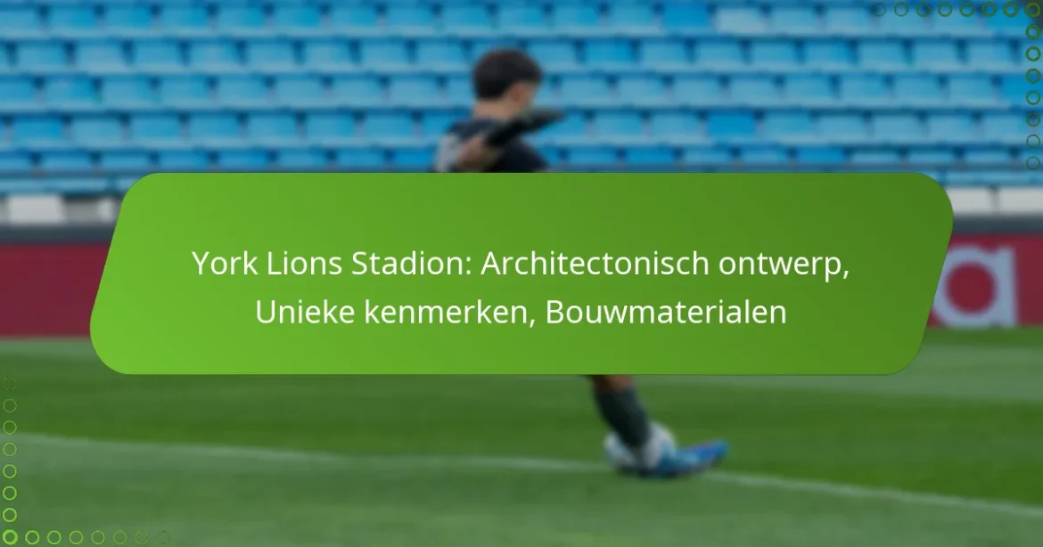 York Lions Stadion: Architectonisch ontwerp, Unieke kenmerken, Bouwmaterialen