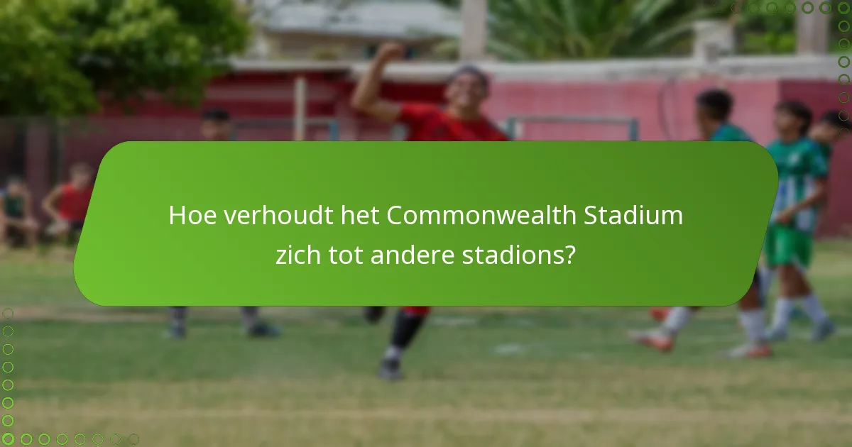 Hoe verhoudt het Commonwealth Stadium zich tot andere stadions?