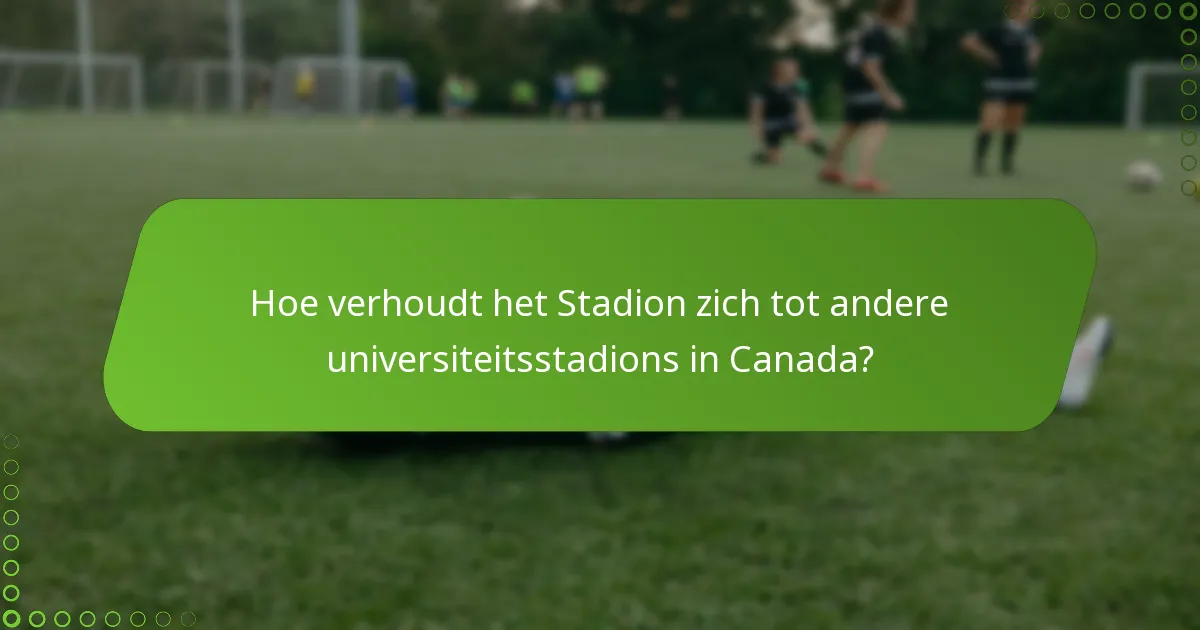 Hoe verhoudt het Stadion zich tot andere universiteitsstadions in Canada?