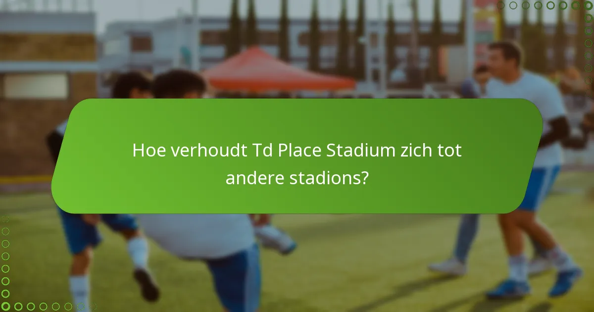 Hoe verhoudt Td Place Stadium zich tot andere stadions?