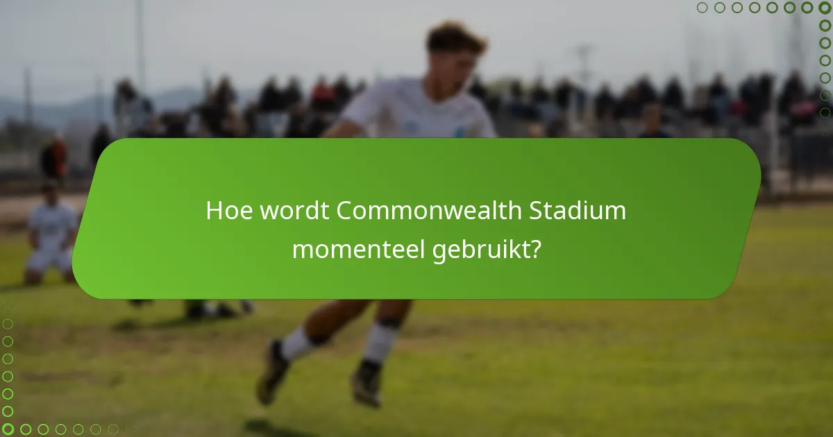 Hoe wordt Commonwealth Stadium momenteel gebruikt?