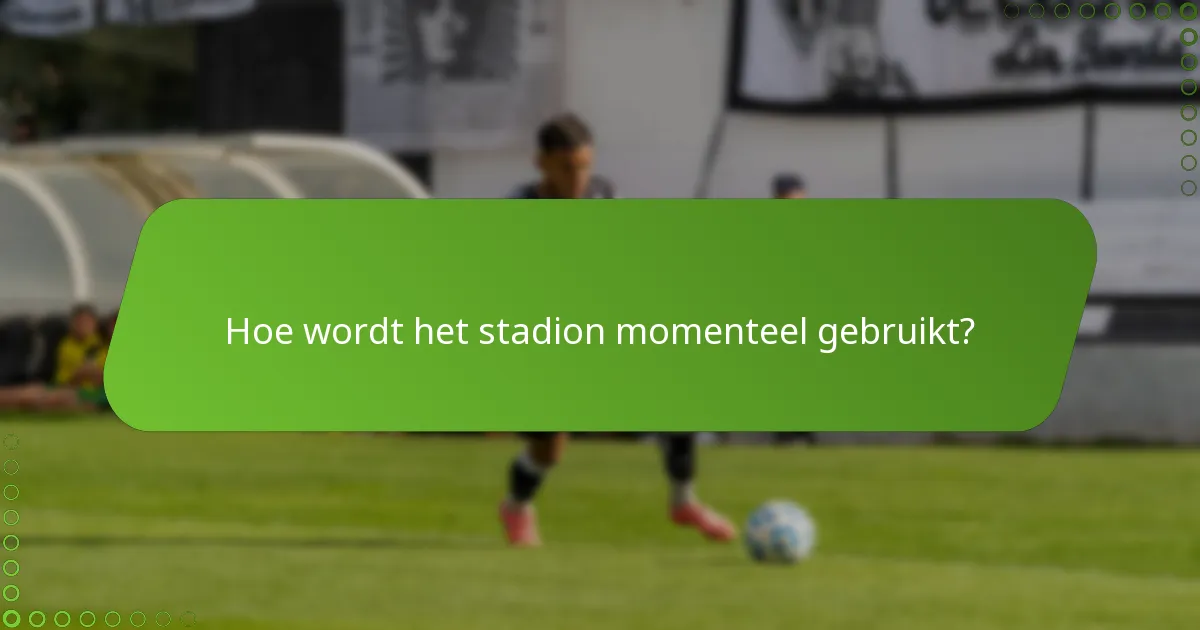 Hoe wordt het stadion momenteel gebruikt?