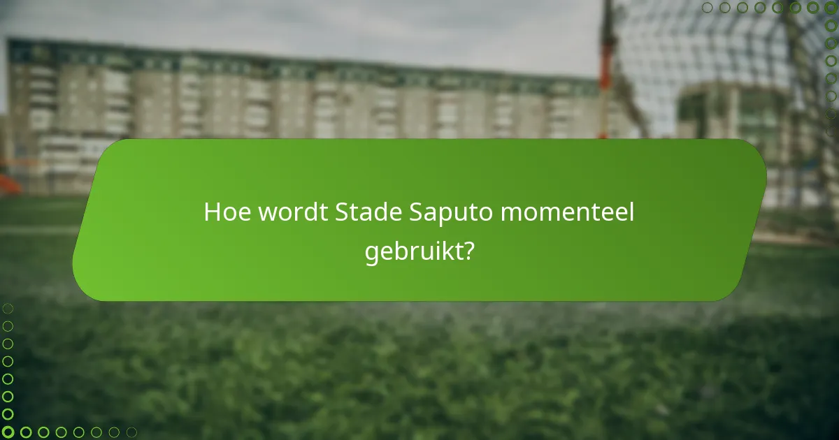 Hoe wordt Stade Saputo momenteel gebruikt?