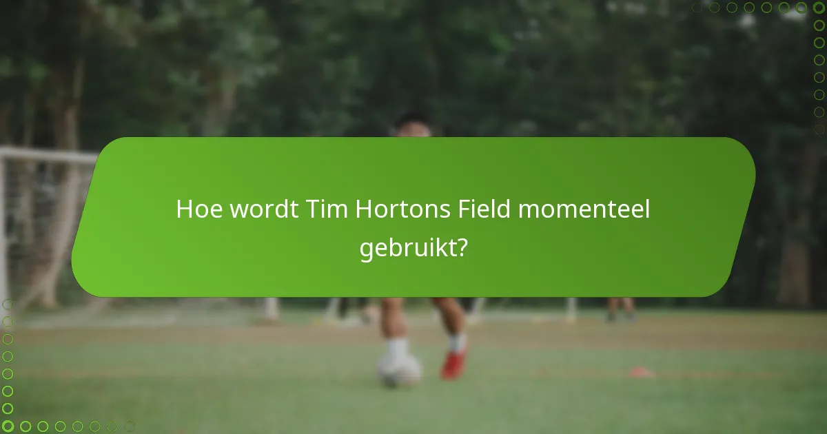 Hoe wordt Tim Hortons Field momenteel gebruikt?