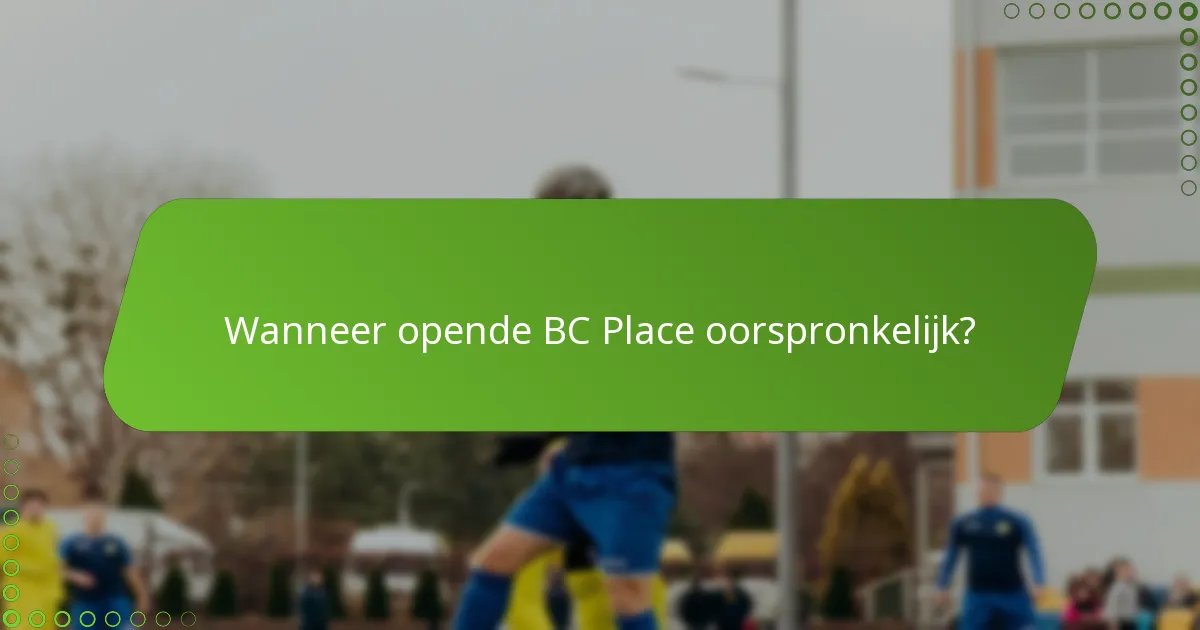 Wanneer opende BC Place oorspronkelijk?