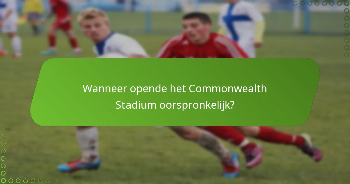 Wanneer opende het Commonwealth Stadium oorspronkelijk?