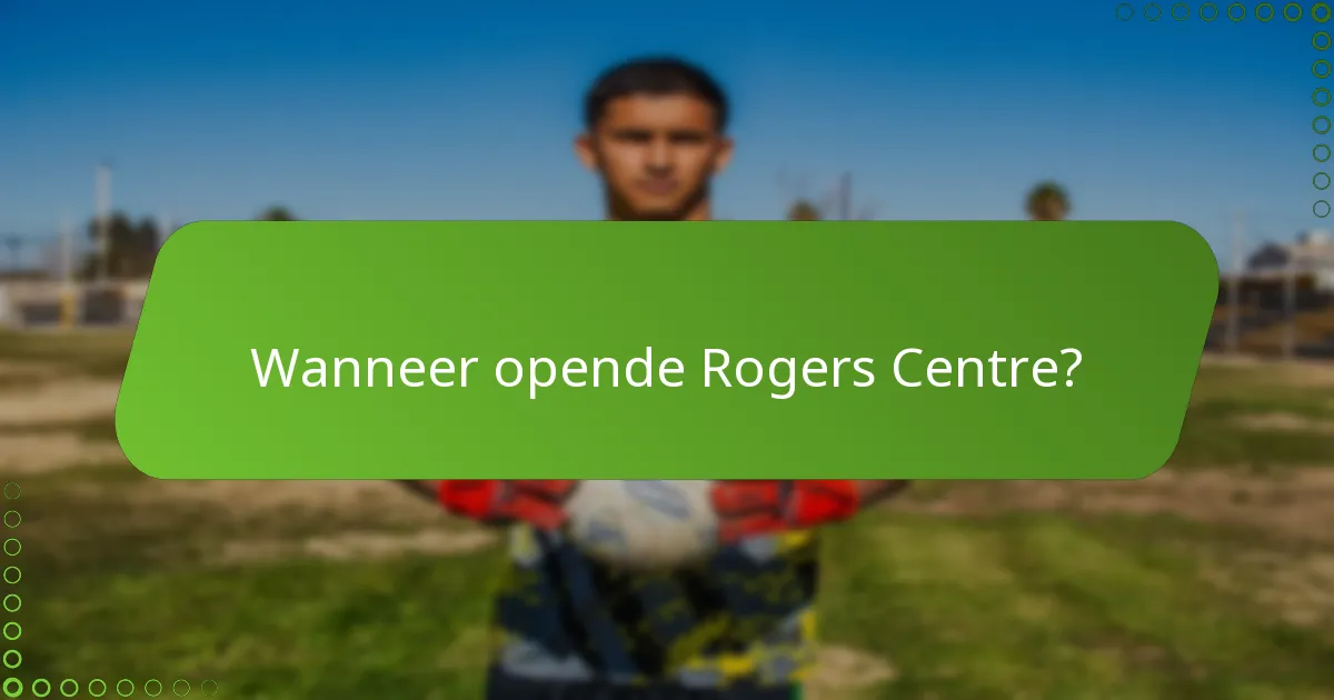 Wanneer opende Rogers Centre?