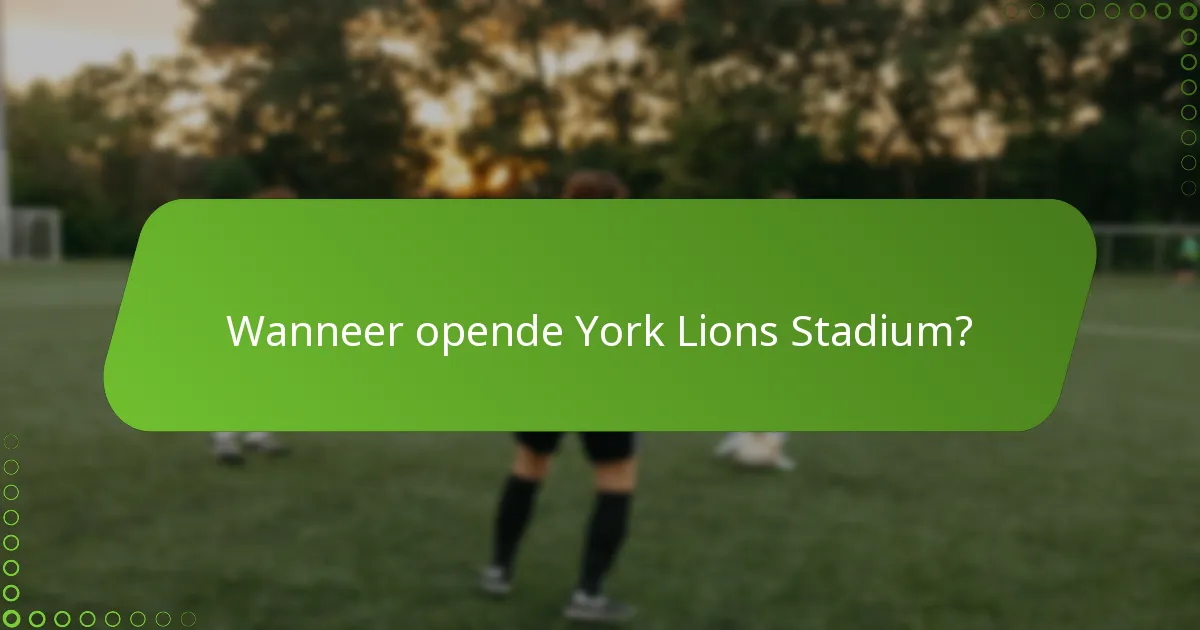 Wanneer opende York Lions Stadium?