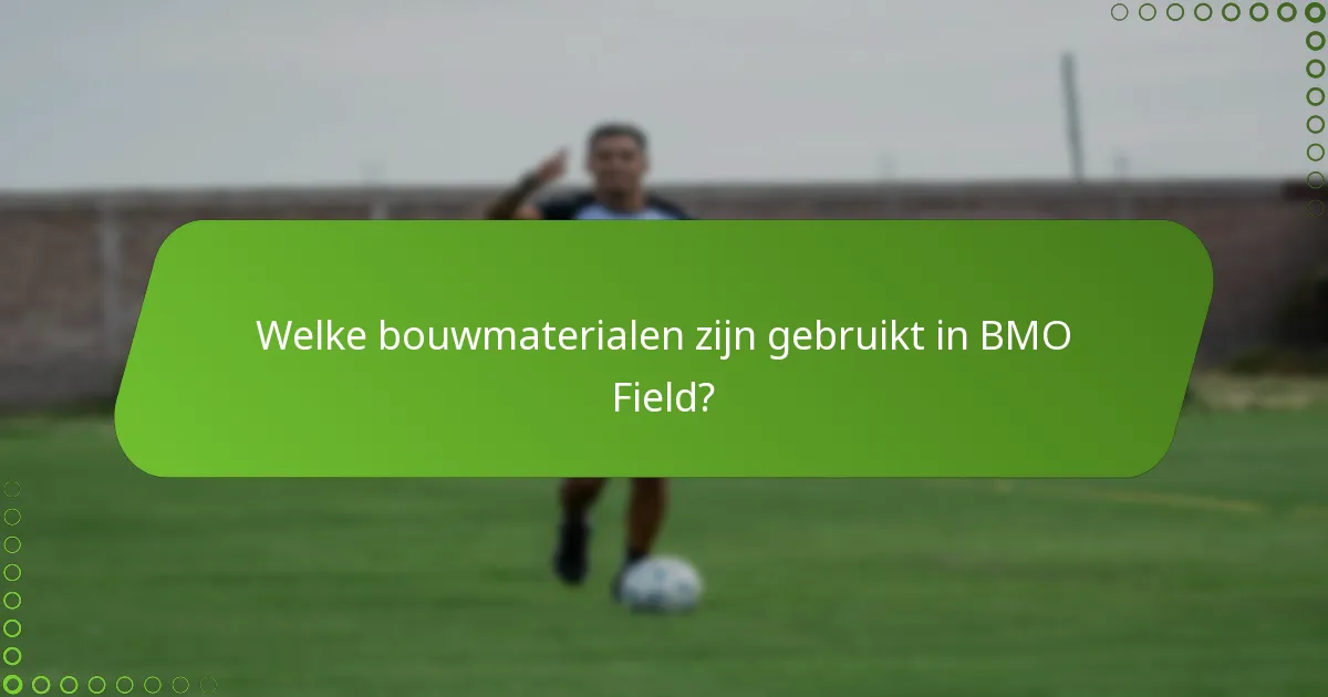 Welke bouwmaterialen zijn gebruikt in BMO Field?