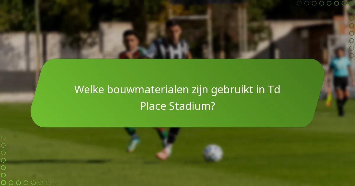 Welke bouwmaterialen zijn gebruikt in Td Place Stadium?