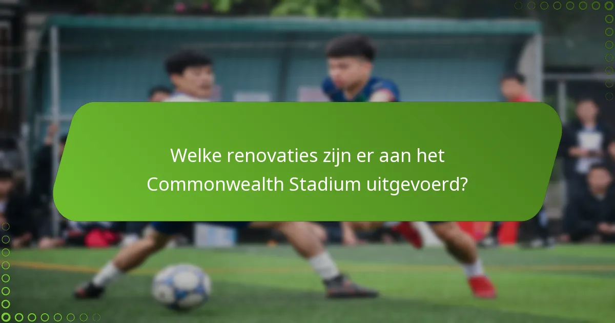Welke renovaties zijn er aan het Commonwealth Stadium uitgevoerd?