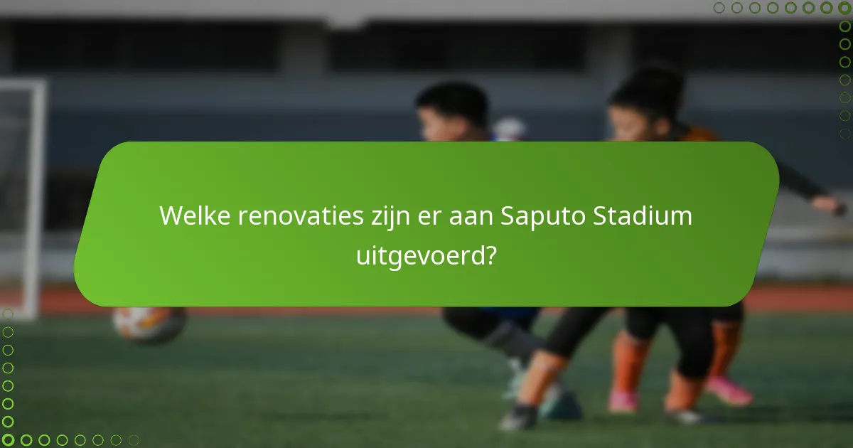 Welke renovaties zijn er aan Saputo Stadium uitgevoerd?