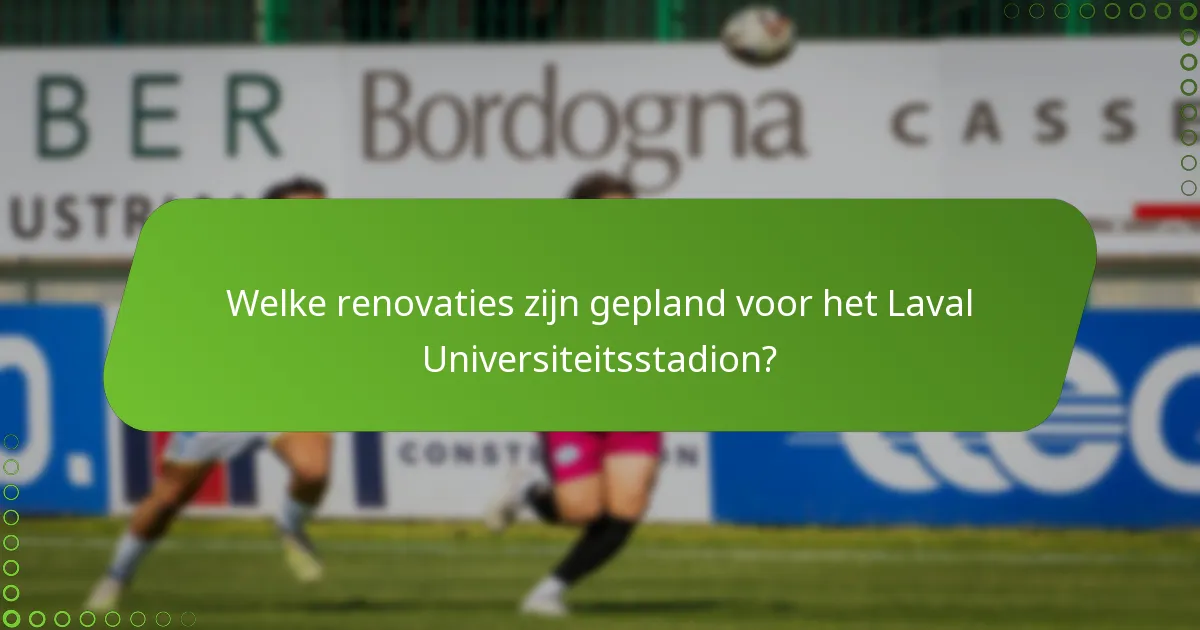Welke renovaties zijn gepland voor het Laval Universiteitsstadion?