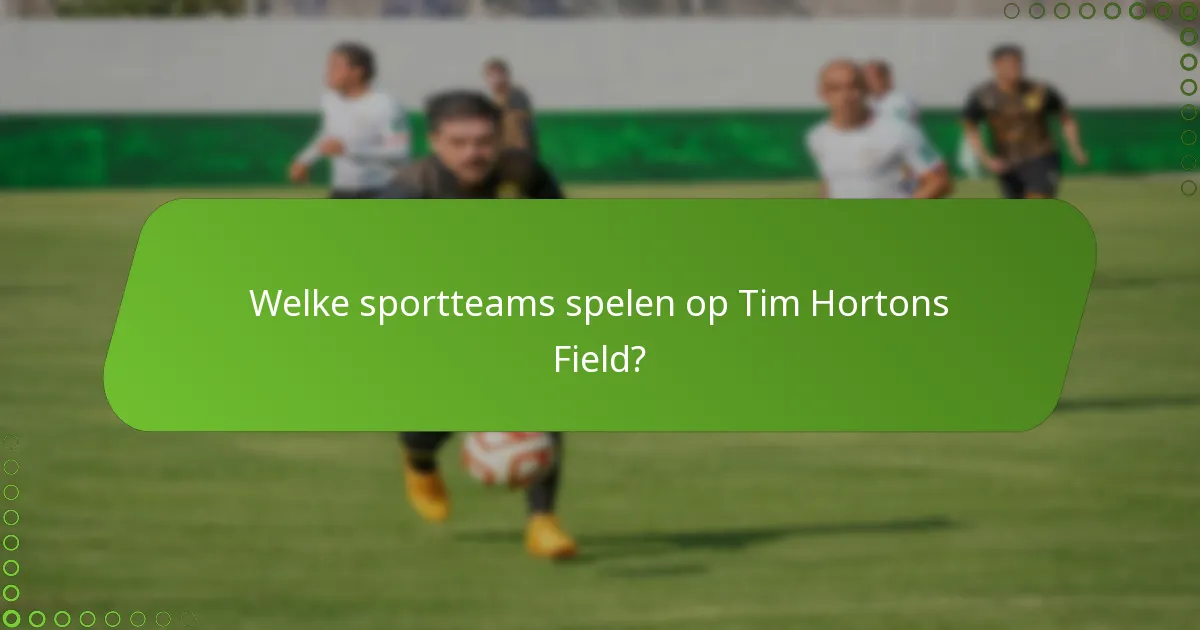 Welke sportteams spelen op Tim Hortons Field?