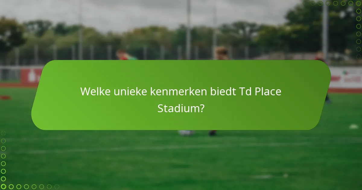 Welke unieke kenmerken biedt Td Place Stadium?