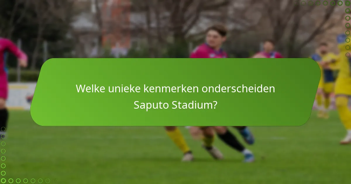 Welke unieke kenmerken onderscheiden Saputo Stadium?